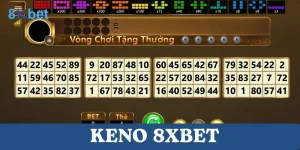 Keno 8xbet - Hướng dẫn cách chơi dễ thắng cho người mới 8 Keno 8xbet