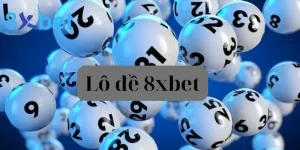 Lô đề 8xbet - Trải nghiệm cá cược hấp dẫn cùng bạn bè 7 lô đề 8xbet