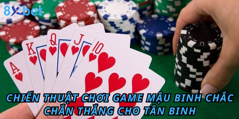 Binh Xập Xám Game Bài Giải Trí Được Yêu Thích Nhất 8xbet 5 Chiến thuật chơi game mậu binh chắc chắn thắng cho tân binh